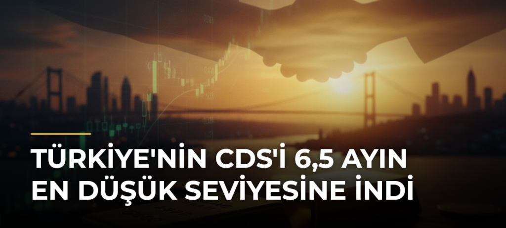 Türkiye’nin CDS’i 6,5 Ayın En Düşük Seviyesine İndi