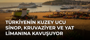 Türkiyenin kuzey ucu Sinop, kruvaziyer ve yat limanına kavuşuyor