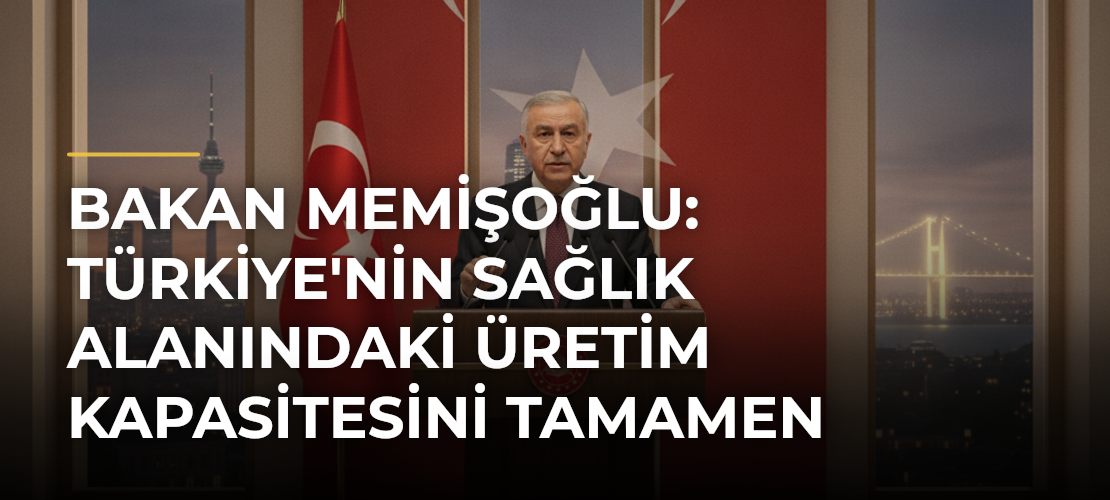 Bakan Memişoğlu: Türkiye'nin sağlık alanındaki üretim kapasitesini tamamen bağımsız hale getireceğiz - Mirat Haber