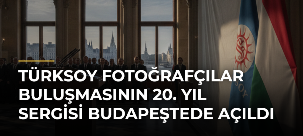 TÜRKSOY Fotoğrafçılar Buluşmasının 20. yıl sergisi Budapeştede açıldı