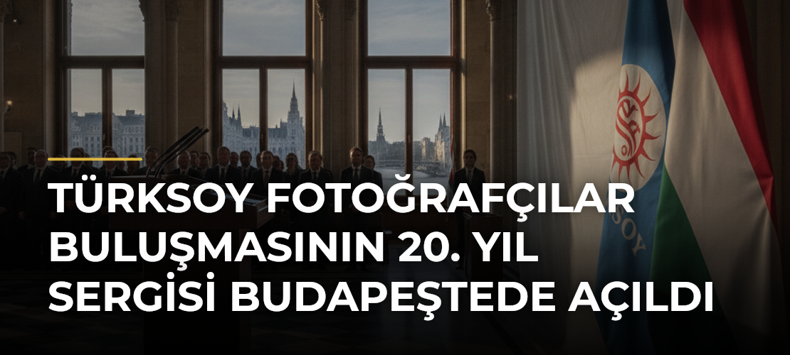 TÜRKSOY Fotoğrafçılar Buluşmasının 20. yıl sergisi Budapeştede açıldı - Mirat Haber