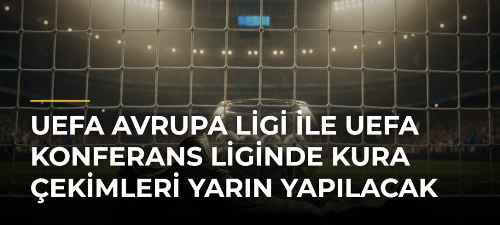 UEFA Avrupa Ligi ile UEFA Konferans Liginde kura çekimleri yarın yapılacak