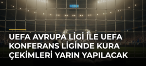 UEFA Avrupa Ligi ile UEFA Konferans Liginde kura çekimleri yarın yapılacak