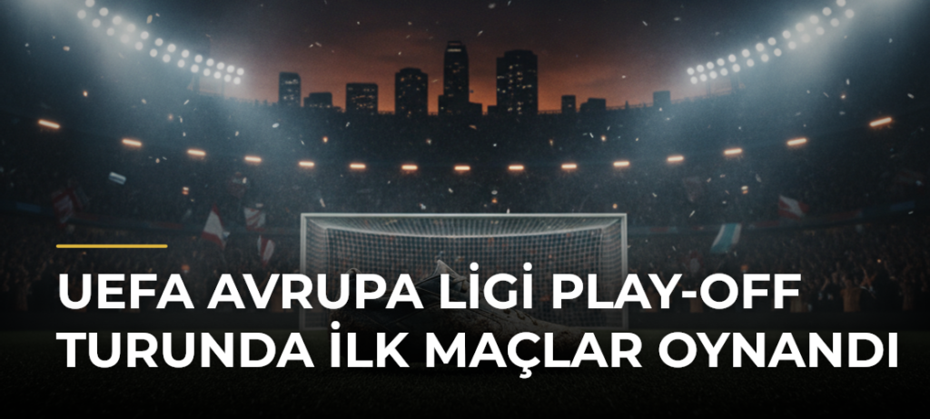 UEFA Avrupa Ligi Play-off Turunda İlk Maçlar Oynandı