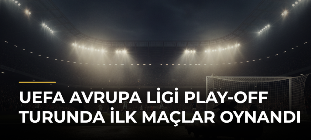 UEFA Avrupa Ligi Play-Off Turunda İlk Maçlar Oynandı