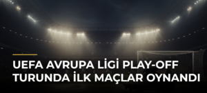 UEFA Avrupa Ligi Play-Off Turunda İlk Maçlar Oynandı