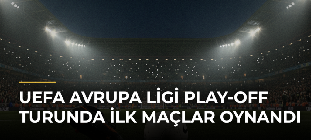 UEFA Avrupa Ligi Play-off Turunda İlk Maçlar Oynandı