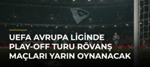 UEFA Avrupa Liginde play-off turu rövanş maçları yarın oynanacak