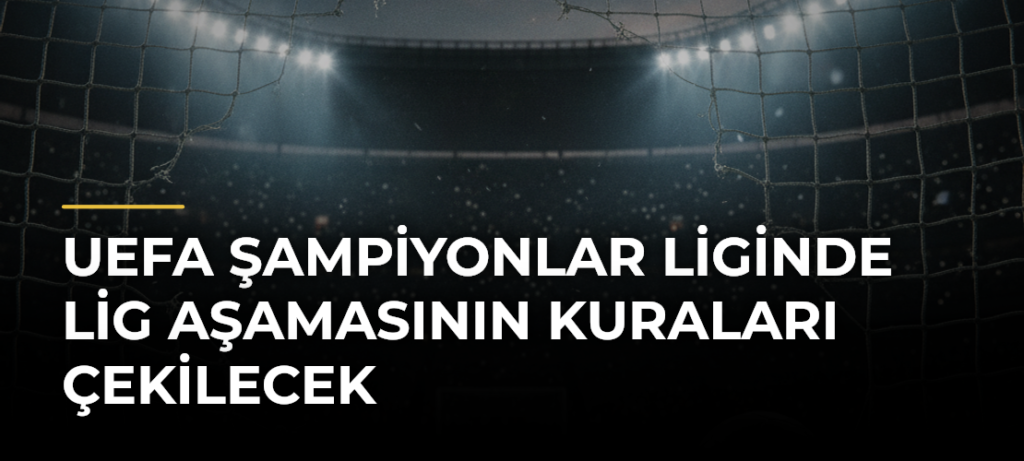 UEFA Şampiyonlar Liginde lig aşamasının kuraları çekilecek