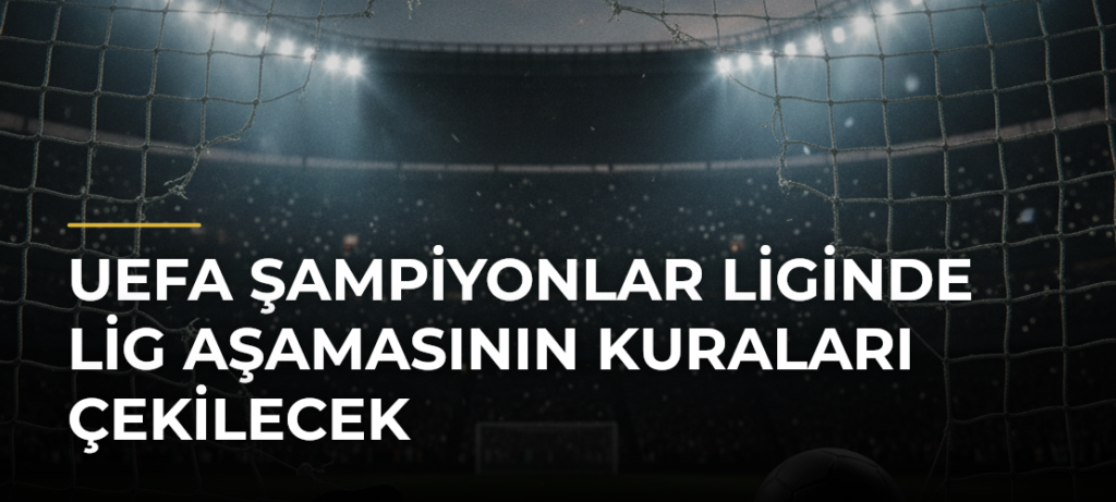 UEFA Şampiyonlar Liginde lig aşamasının kuraları çekilecek