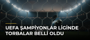 UEFA Şampiyonlar Liginde torbalar belli oldu