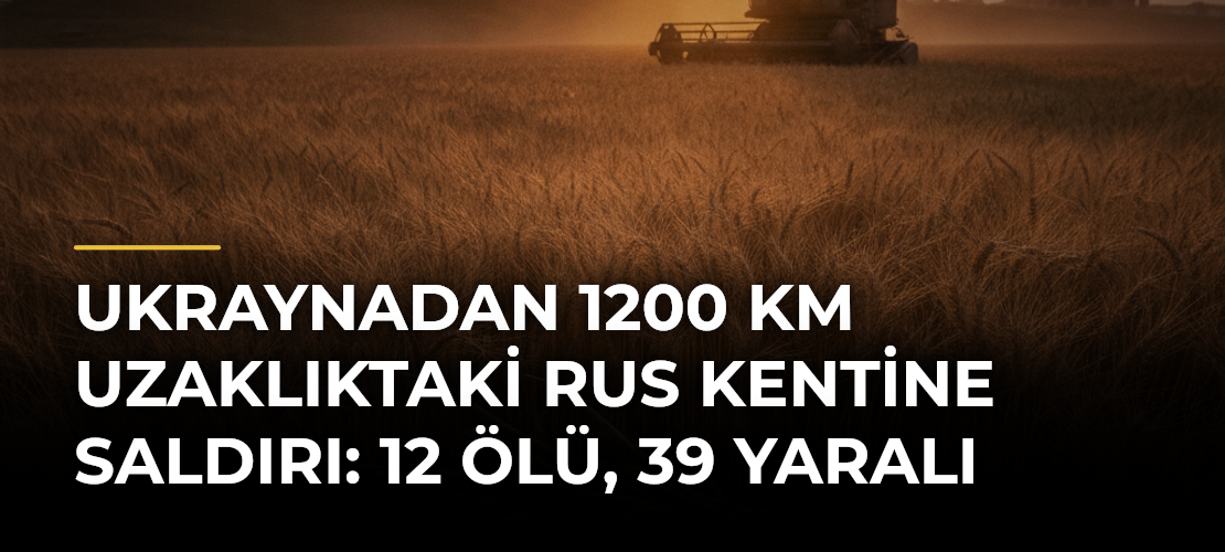 Ukraynadan 1200 km uzaklıktaki Rus kentine saldırı: 12 ölü, 39 yaralı
