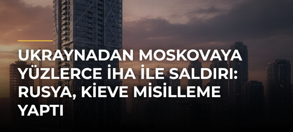 Ukraynadan Moskovaya yüzlerce İHA ile saldırı: Rusya, Kieve misilleme yaptı