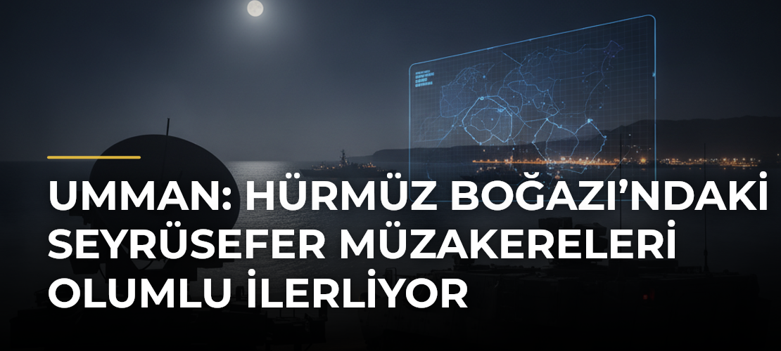 Umman: Hürmüz Boğazı’ndaki Seyrüsefer Müzakereleri Olumlu İlerliyor - Mirat Haber