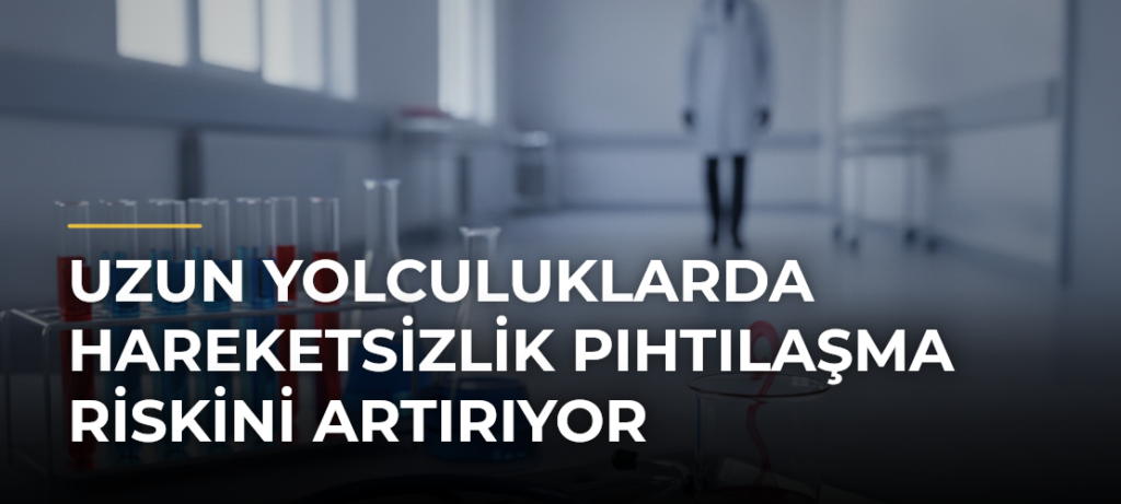 Uzun yolculuklarda hareketsizlik pıhtılaşma riskini artırıyor