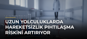 Uzun yolculuklarda hareketsizlik pıhtılaşma riskini artırıyor