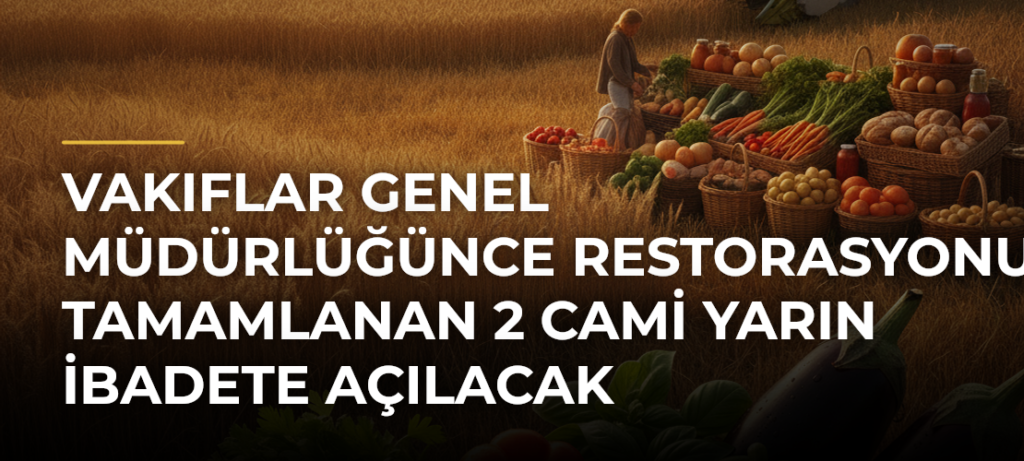 Vakıflar Genel Müdürlüğünce restorasyonu tamamlanan 2 cami yarın ibadete açılacak