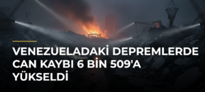 Venezueladaki depremlerde can kaybı 6 bin 509’a yükseldi