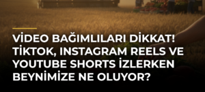 Video Bağımlıları Dikkat! TikTok, Instagram Reels ve YouTube Shorts İzlerken Beynimize Ne Oluyor?