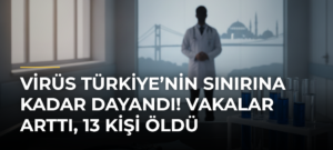 Virüs Türkiye’nin Sınırına Kadar Dayandı! Vakalar Arttı, 13 Kişi Öldü