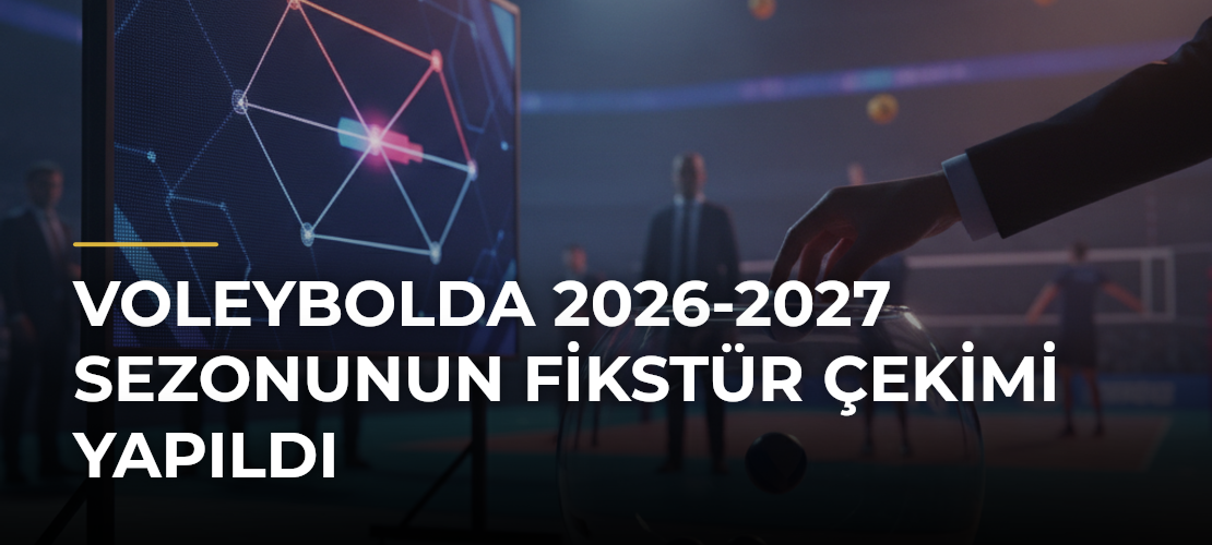 Voleybolda 2026-2027 Sezonunun Fikstür Çekimi Yapıldı
