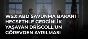 WSJ: ABD Savunma Bakanı Hegsethle Gerginlik Yaşayan Driscoll’un Görevden Ayrılması Bekleniyor