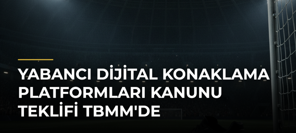 Yabancı Dijital Konaklama Platformları Kanunu Teklifi TBMM’de