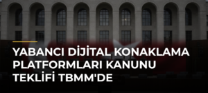 Yabancı Dijital Konaklama Platformları Kanunu Teklifi TBMM’de