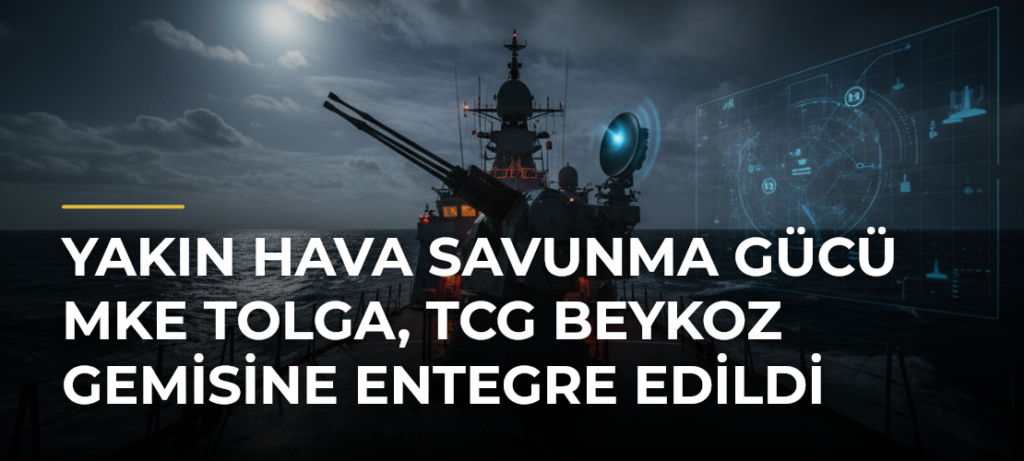 Yakın hava savunma gücü MKE TOLGA, TCG Beykoz gemisine entegre edildi