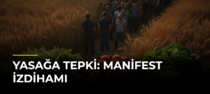 Yasağa Tepki: Manifest İzdihamı