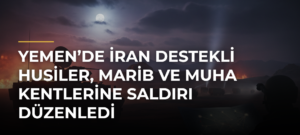 Yemen’de İran destekli Husiler, Marib ve Muha kentlerine saldırı düzenledi
