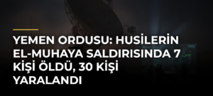 Yemen ordusu: Husilerin El-Muhaya saldırısında 7 kişi öldü, 30 kişi yaralandı