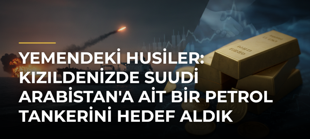 Yemendeki Husiler: Kızıldenizde Suudi Arabistan’a Ait Bir Petrol Tankerini Hedef Aldık