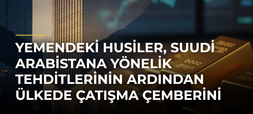 Yemendeki Husiler, Suudi Arabistana Yönelik Tehditlerinin Ardından Ülkede Çatışma Çemberini Genişletiyor