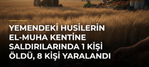 Yemendeki Husilerin El-Muha kentine saldırılarında 1 kişi öldü, 8 kişi yaralandı