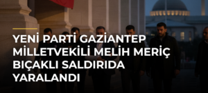 Yeni Parti Gaziantep Milletvekili Melih Meriç bıçaklı saldırıda yaralandı