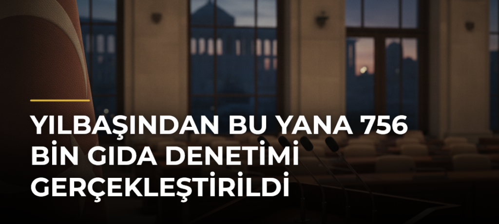 Yılbaşından bu yana 756 bin gıda denetimi gerçekleştirildi