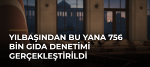 Yılbaşından bu yana 756 bin gıda denetimi gerçekleştirildi