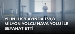Yılın ilk 7 ayında 138,8 milyon yolcu hava yolu ile seyahat etti