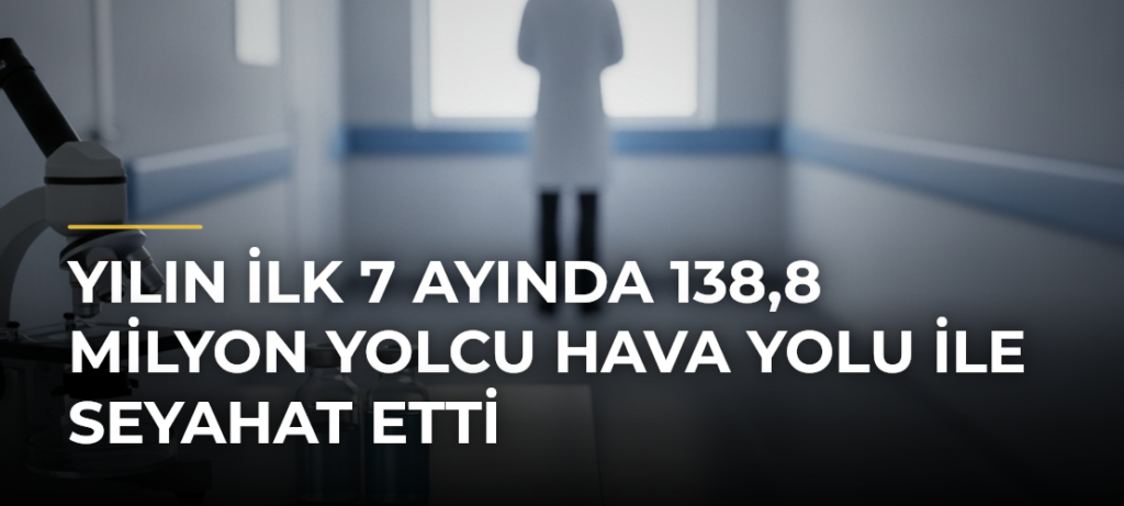 Yılın ilk 7 ayında 138,8 milyon yolcu hava yolu ile seyahat etti