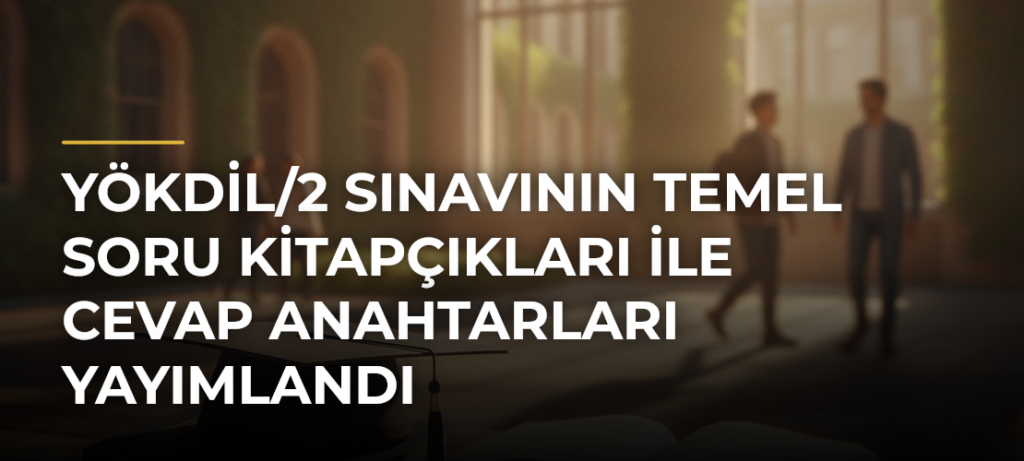 YÖKDİL/2 Sınavının Temel Soru Kitapçıkları ile Cevap Anahtarları Yayımlandı