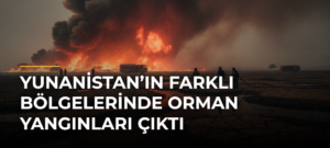 Yunanistan’ın Farklı Bölgelerinde Orman Yangınları Çıktı
