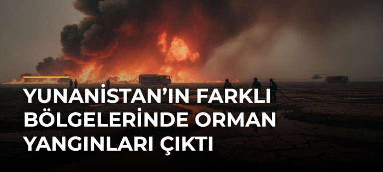 Yunanistan’ın Farklı Bölgelerinde Orman Yangınları Çıktı