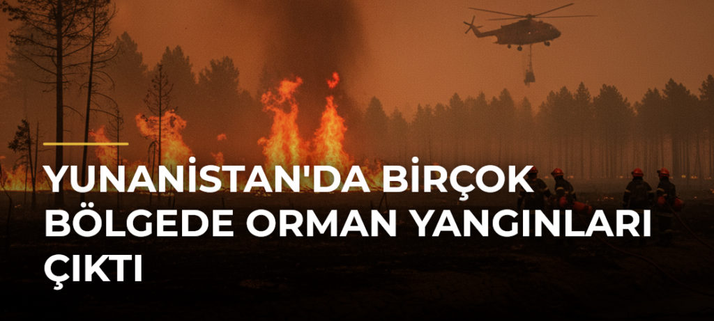 Yunanistan’da Birçok Bölgede Orman Yangınları Çıktı