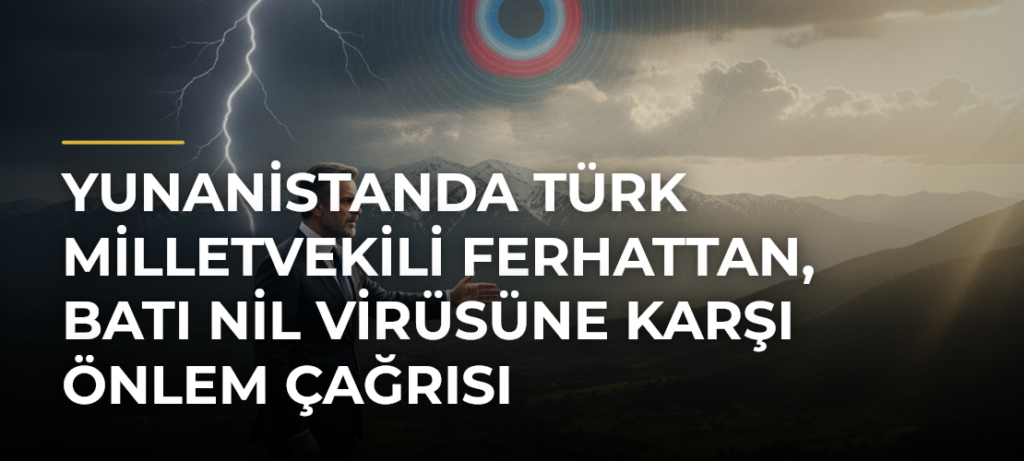 Yunanistanda Türk milletvekili Ferhattan, Batı Nil virüsüne karşı önlem çağrısı