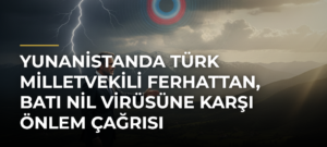 Yunanistanda Türk milletvekili Ferhattan, Batı Nil virüsüne karşı önlem çağrısı