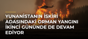 Yunanistanın İskiri Adasındaki Orman Yangını İkinci Gününde de Devam Ediyor