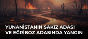 Yunanistanın Sakız Adası ve Eğriboz Adasında yangın