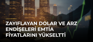 Zayıflayan Dolar ve Arz Endişeleri Emtia Fiyatlarını Yükseltti