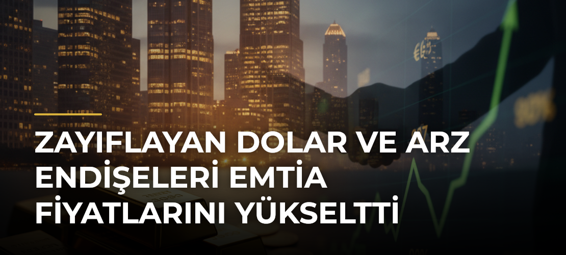 Zayıflayan Dolar ve Arz Endişeleri Emtia Fiyatlarını Yükseltti - Mirat Haber